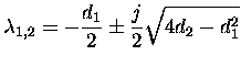 $\displaystyle \lambda_{1,2}=-\frac{d_1}{2}\pm \frac{j}{2}\sqrt{4d_2-d_1^2}$