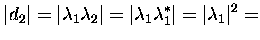 $\displaystyle \vert d_2\vert=\vert\lambda_1\lambda_2\vert=\vert\lambda_1\lambda_1^*\vert=\vert\lambda_1\vert^2=$