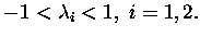 $ -1<\lambda_i<1, \ i=1,2.$