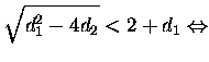 $\displaystyle \sqrt{d_1^2-4d_2}<2+d_1 \Leftrightarrow$