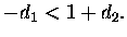 $\displaystyle -d_1<1+d_2.$
