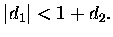 $\displaystyle \vert d_1\vert<1+d_2.$