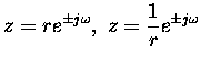 $\displaystyle z=re^{\pm j\omega},\ z=\frac{1}{r}e^{\pm j\omega}$