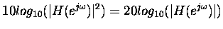 $\displaystyle 10 log_{10}(\vert H(e^{j\omega})\vert^2) = 20 log_{10}(\vert H(e^{j\omega})\vert)$