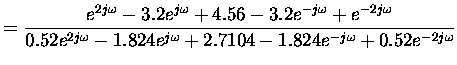 $\displaystyle = \frac{e^{2j\omega} -3.2 e^{j\omega} +4.56 -3.2 e^{-j\omega} + e...
...2j\omega} -1.824 e^{j\omega} +2.7104 -1.824 e^{-j\omega} + 0.52 e^{-2j\omega}} $