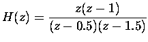 $\displaystyle H(z)=\frac{z(z-1)}{(z-0.5)(z-1.5)}
$