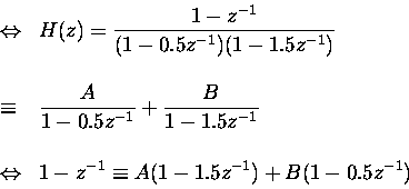 \begin{displaymath}
\begin{array}{ll}
\Leftrightarrow & \displaystyle H(z)=\frac...
...ystyle 1-z^{-1}\equiv A(1-1.5z^{-1})+B(1-0.5z^{-1})
\end{array}\end{displaymath}