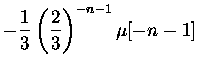 $\displaystyle -\frac{1}{3}\left(\frac{2}{3}\right)^{-n-1}\mu[-n-1]
$