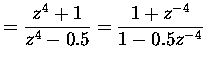 $\displaystyle = \frac{z^4 + 1}{z^4 - 0.5} = \frac{1+z^{-4}}{1-0.5z^{-4}} $