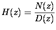 $\displaystyle H(z)=\frac{N(z)}{D(z)}$
