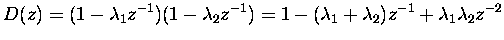 $\displaystyle D(z)=(1-\lambda_1z^{-1})(1-\lambda_2z^{-1})=1-(\lambda_1+\lambda_2)z^{-1}+\lambda_1\lambda_2z^{-2}$