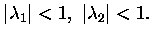 $\displaystyle \vert\lambda_1\vert<1,\ \vert\lambda_2\vert<1.$