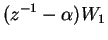 $\displaystyle (z^{-1}-\alpha)W_1$