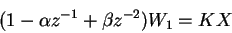 \begin{displaymath}(1-\alpha z^{-1}+\beta z^{-2})W_1 = KX
\end{displaymath}
