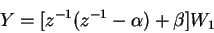 \begin{displaymath}Y = [z^{-1}(z^{-1}-\alpha)+\beta]W_1
\end{displaymath}