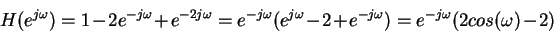 \begin{displaymath}H(e^{j\omega}) = 1 - 2e^{-j \omega}+ e^{-2j \omega} = e^{-j \...
...omega} - 2 + e^{-j \omega}) = e^{-j \omega} (2 cos(\omega) -2) \end{displaymath}