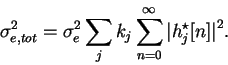 \begin{displaymath}\sigma^2_{e,tot} = \sigma^2_e \sum_j k_j \sum_{n=0}^{\infty}
{\vert h^{\star}_j[n]\vert}^2. \end{displaymath}
