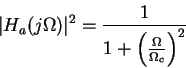 \begin{displaymath}\vert H_a(j\Omega)\vert^2=\frac{1}{1+\left(\frac{\Omega}{\Omega_c}\right)^2}\end{displaymath}