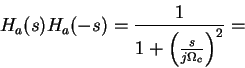 \begin{displaymath}H_a(s)H_a(-s)=\frac{1}{1+\left(\frac{s}{j\Omega_c}\right)^2} = \end{displaymath}