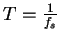 $T=\frac{1}{f_s}$