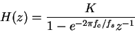 \begin{displaymath}H(z)=\frac{K}{1-e^{-2\pi f_c/f_s}z^{-1}} \end{displaymath}