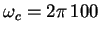 $\omega_c = 2\pi \, 100$