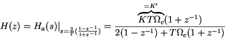 \begin{displaymath}H(z) = H_a(s) \vert _{s= \frac2T (\frac{1-z^{-1}}{1+z^{-1}})}...
...\Omega_c}^{=K'} (1 + z^{-1})}{2(1-z^{-1})+T\Omega_c(1+z^{-1})} \end{displaymath}