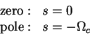 \begin{displaymath}\begin{array}{ll}
{\rm zero :} & s=0\\
{\rm pole :} & s=-\Omega_c
\end{array}\end{displaymath}