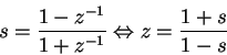 \begin{displaymath}s= \frac{1-z^{-1}}{1+z^{-1}} \Leftrightarrow z=\frac{1+s}{1-s} \end{displaymath}
