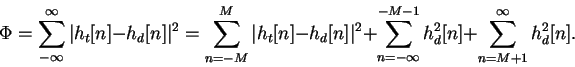\begin{displaymath}\Phi=\sum_{-\infty}^{\infty}\vert h_t[n]-h_d[n]\vert^2=\sum^M...
...+\sum^{-M-1}_{n=-\infty}h_d^2[n]+\sum_{n=M+1}^{\infty}h_d^2[n].\end{displaymath}