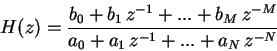 \begin{displaymath}H(z) = \frac{b_0 + b_1 \, z^{-1} + ... + b_M \, z^{-M}}{a_0 + a_1 \, z^{-1} + ... + a_N \, z^{-N}}\end{displaymath}