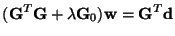 $\displaystyle (\mathbf{G}^T\mathbf{G}+\lambda \mathbf{G}_0)\mathbf{w}=\mathbf{G}^T\mathbf{d}$