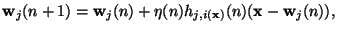 $\displaystyle \mathbf{w}_j(n+1)=\mathbf{w}_j(n)+\eta(n)h_{j,i(\mathbf{x})}(n)(\mathbf{x}-\mathbf{w}_j(n)),$