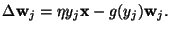 $\displaystyle \Delta \mathbf{w}_j=\eta y_j \mathbf{x} -g(y_j)\mathbf{w}_j.$