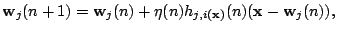 $\displaystyle \mathbf{w}_j(n+1)=\mathbf{w}_j(n)+\eta(n)h_{j,i(\mathbf{x})}(n)(\mathbf{x}-\mathbf{w}_j(n)),$