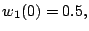 $\displaystyle w_1(0)=0.5,$