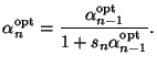$\displaystyle \alpha_n^{\text{opt}}=\frac{\alpha_{n-1}^{\text{opt}}}{1+s_n\alpha_{n-1}^{\text{opt}}}.$