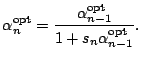 $\displaystyle \alpha_n^{\text{opt}}=\frac{\alpha_{n-1}^{\text{opt}}}{1+s_n\alpha_{n-1}^{\text{opt}}}.$
