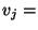 $\displaystyle v_j =$