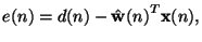 $\displaystyle e(n)=d(n)-{\Hat{\mathbf{w}}(n)}^T \mathbf{x}(n),$