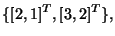 $\displaystyle \{ [2,1]^T, [3,2]^T \},$