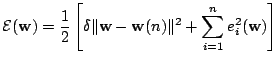 $\displaystyle {\cal E} (\mathbf{w})= \frac{1}{2} \left[ \delta \Vert \mathbf{w} - \mathbf{w}(n) \Vert^2 + \sum_{i=1}^n e_i^2(\mathbf{w}) \right]$