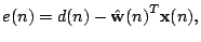 $\displaystyle e(n)=d(n)-{\Hat{\mathbf{w}}(n)}^T \mathbf{x}(n),$
