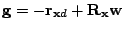 $\displaystyle \mathbf{g} =-\mathbf{r}_{\mathbf{x}d} + \mathbf{R}_{\mathbf{x}} \mathbf{w}$