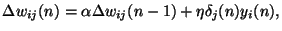 $\displaystyle \Delta w_{ij}(n) =\alpha \Delta w_{ij}(n-1) + \eta \delta_j(n)y_i(n),$