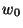 $ w_0$