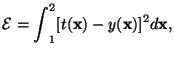 $\displaystyle \mathcal{E} = {\int}_1^2 [t(\mathbf{x})-y(\mathbf{x})]^2 d\mathbf{x},$