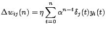 $\displaystyle \Delta w_{ij}(n) = \eta \sum_{t=0}^n \alpha^{n-t} \delta_j(t)y_i(t)$