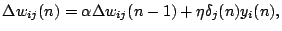 $\displaystyle \Delta w_{ij}(n) =\alpha \Delta w_{ij}(n-1) + \eta \delta_j(n)y_i(n),$