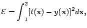 $\displaystyle \mathcal{E} = {\int}_1^2 [t(\mathbf{x})-y(\mathbf{x})]^2 d\mathbf{x},$